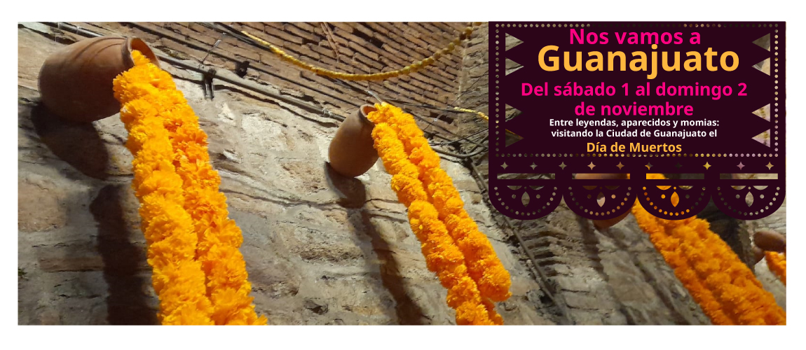 Entre leyendas, aparecidos y momias: Visitando la Ciudad de Guanajuato el Día de Muertos.